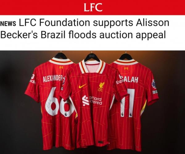 利物浦基金会为阿利森遭受洪灾家乡筹款，拍卖萨拉赫等人球衣球鞋